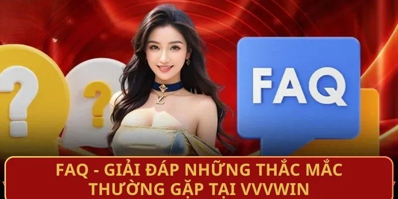 faq-giai-dap-nhung-thac-mac-thuong-gap-tai-vvvwin