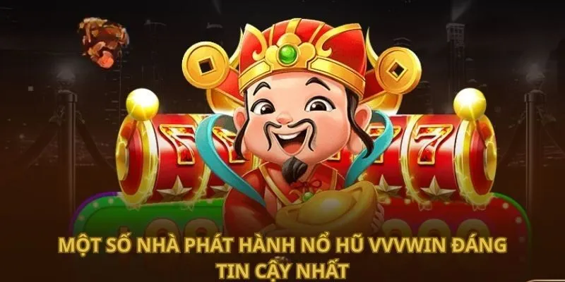 mot-so-nha-phat-hanh-no-hu-vvvwin-dang-tin-cay-nhat