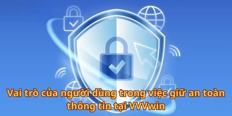vai-tro-cua-nguoi-dung-trong-viec-giu-an-toan-thong-tin-tai-vvvwin