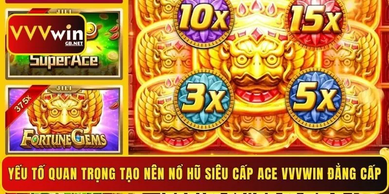 yeu-to-quan-trong-tao-nen-no-hu-sieu-cap-ace-vvvwin-dang-cap